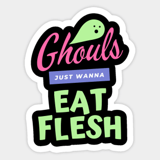 Ghouls Just Wanna Eat Flesh Sticker